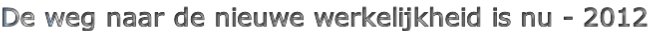De weg naar de nieuwe werkelijkheid is nu - 2012